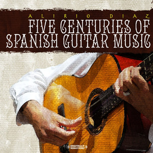 Five Centuries Of Spanish Guitar Music (Digitally Remastered)