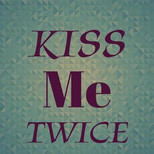 Kiss Me Twice