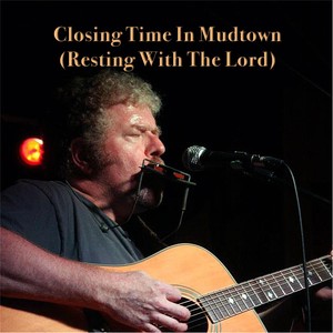 Closing Time in Mudtown (Resting with the Lord)