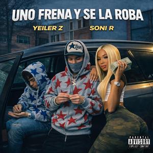 UNO FRENA SE LA ROBA SONI R (feat. Yeiler z)