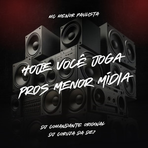 Hoje Você Joga Pros Menor Midia (Explicit)
