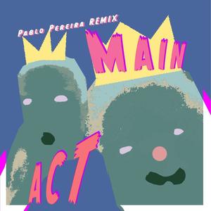 Main Act (Pablo Pereira Remix)