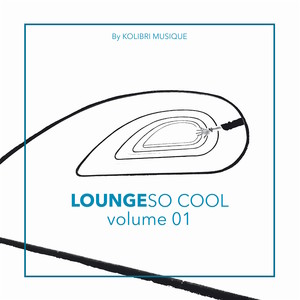 Lounge So Cool, Vol. 1 (Presented by Kolibri Musique)