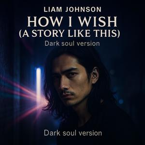 How I Wish (A Story Like This) (Dark soul version)