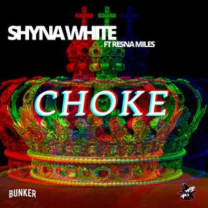 CHOKE (feat. SHYNA WHITE & RESNA MILES) [Explicit]