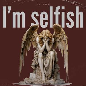 Im Selfish (Explicit)