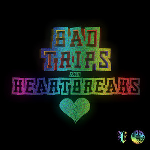 Bad Trips and Heartbreaks (Explicit)