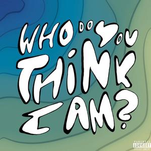 Who Do You Think I Am? (Explicit)