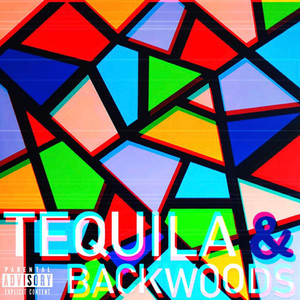 Tequila & Backwoods (Explicit)