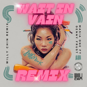 Wait in Vain (Willy Chin Remix)