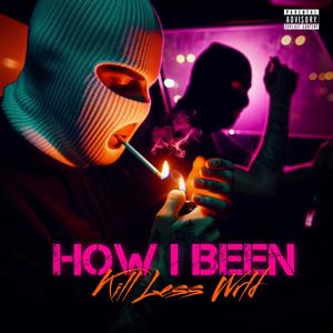 HOW I BEEN - kill Less Wrld (Explicit)