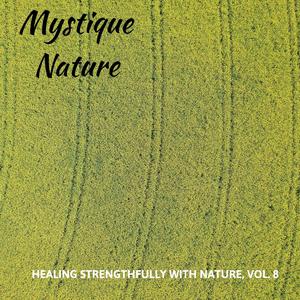 Mystique Nature - Healing Strengthfully with Nature, Vol. 8