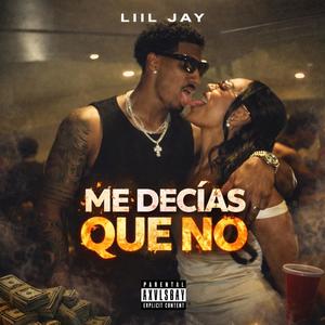 ME DECIAS QUE NO (LIIL JAY) (Explicit)