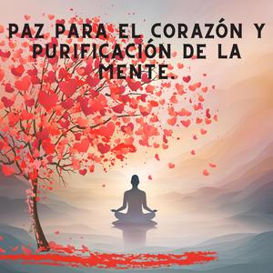 Paz para el corazón y purificación de la mente.