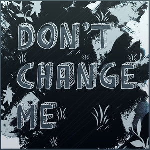 Don't Change Me