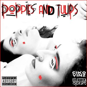 Poppies and Tulips (feat. CikoVinz) [Alternative Feat] [Explicit]