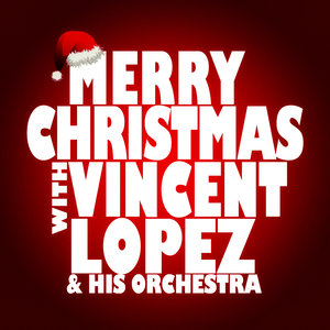 Merry Christmas with Vincent Lopez and His Orchestra