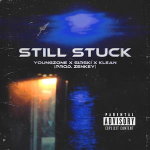 Still Stuck (feat. Youngzone, Sirski & Klean) (Explicit)