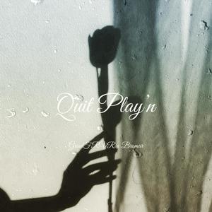 Quit Play'n(feat. Bromar)