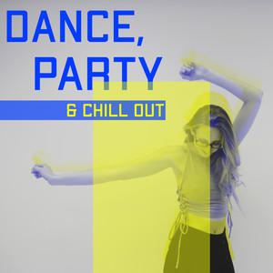 Dance, Party & Chill Out – EDM House Party Mix