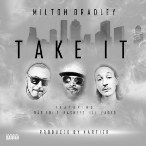 Take It(feat. Ill Faded, Dat Boi T & Rasheed) (Explicit)