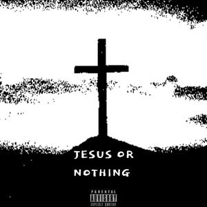 Jesus Or Nothing