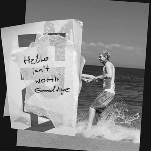 Hello Isn't Worth Goodbye