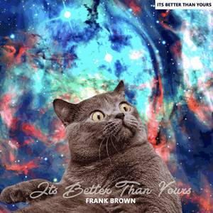 It's Better Than Yours (Explicit)