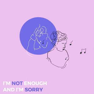 I'm Not Enough and I'm Sorry (Explicit)