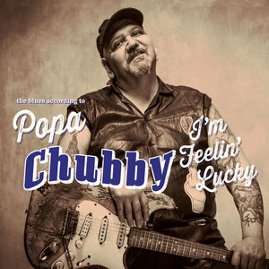 I'm Feelin' Lucky (The Blues According To Popa Chubby)