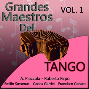 Grandes Maestros del Tango, Vol. 1 (Veinte Canciones Clásicas del Tango en las Voces de los Grandes Intérpretes del Tango; Gardel, Julio Sosa, Francisco Canaro, Astor Piazzolla, Entre Otros ; Te Llevaran a Hacer un Recorrido por Uno de los Géneros Más Pop