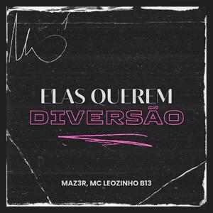 Elas Querem Diversão (feat. MC Leozinho B13) [Explicit]