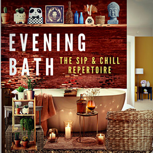 EVENING BATH  "The Sip & Chill Repertoire"