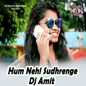 Hum Nehi Sudhrenge Dj Amit