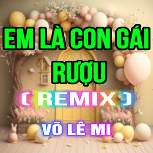 Em Là Con Gái Rượu (HM Remix|Version 2)