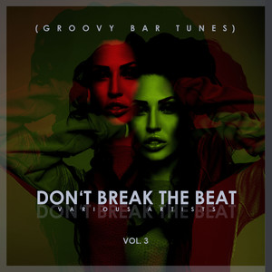 Don't Break The Beat (Groovy Bar Tunes), Vol. 3