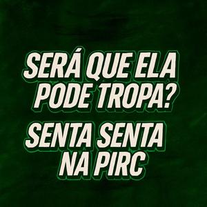 SERA QUE ELA PODE TROPA vs SENTA SENTA NA PIRC (Explicit)
