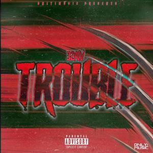 TROUBLE (Explicit)