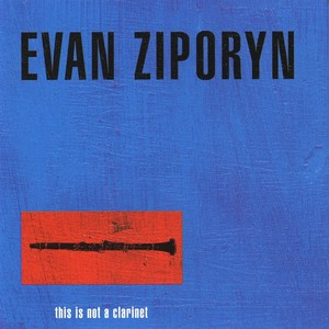 Clarinet Recital: Ziporyn, Evan - ZIPORYN, E. / TENZER, M. / LANG, D. (This Is Not a Clarinet)