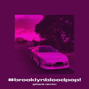 #BrooklynBloodPop! (PHONK Remix)