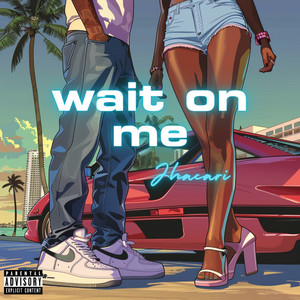 Wait On Me (Explicit)