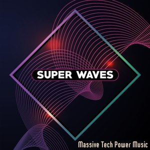 Super Waves (Massive Tech Power Music)