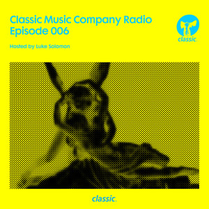 Classic Music Company Radio Episode 006 (hosted by Luke Solomon) (DJ Mix) [Explicit]