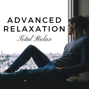 Advanced Relaxation: Meditation Music for Total Relax, Yoga Mantra, Ambient Nature Sounds