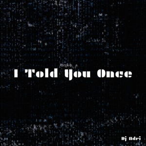 i Told You Once (Extended Version)