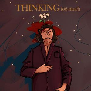 Thinking Too Much