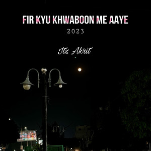 Fir Kyu Khwaboon Me Aaye