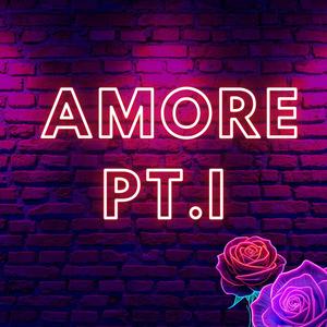 Amore Pt.I (Explicit)