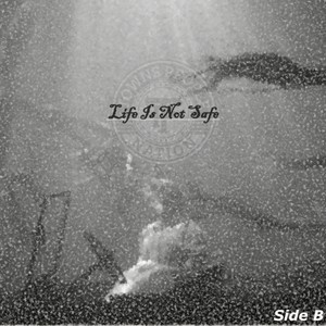 Life Is Not Safe (Side B) [Explicit]