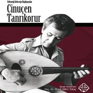 Cinuçen Tanrıkorur Besteleri (Geleneği Geleceğe Bağlayanlar)